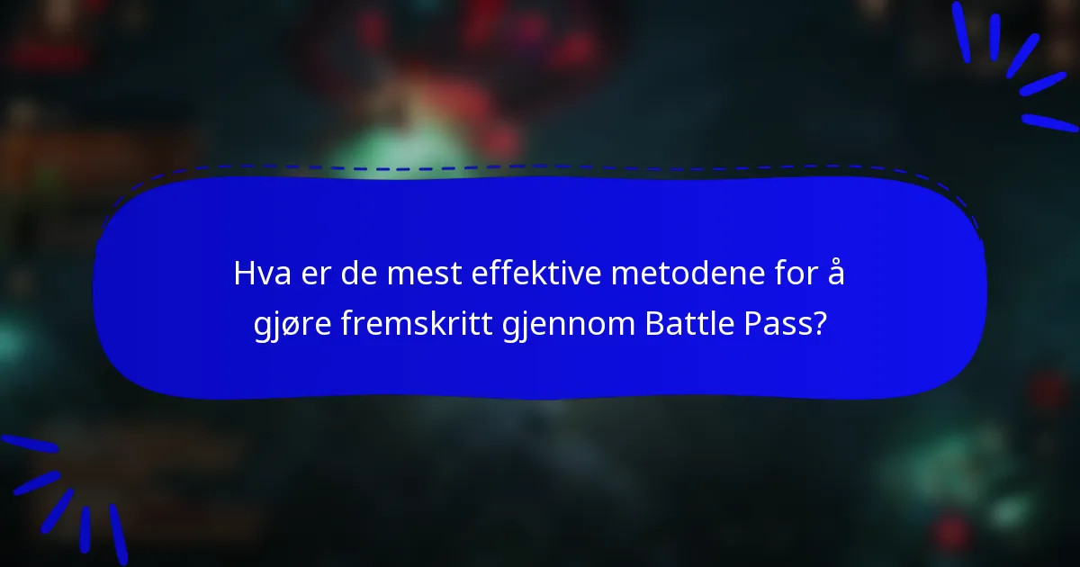 Hva er de mest effektive metodene for å gjøre fremskritt gjennom Battle Pass?