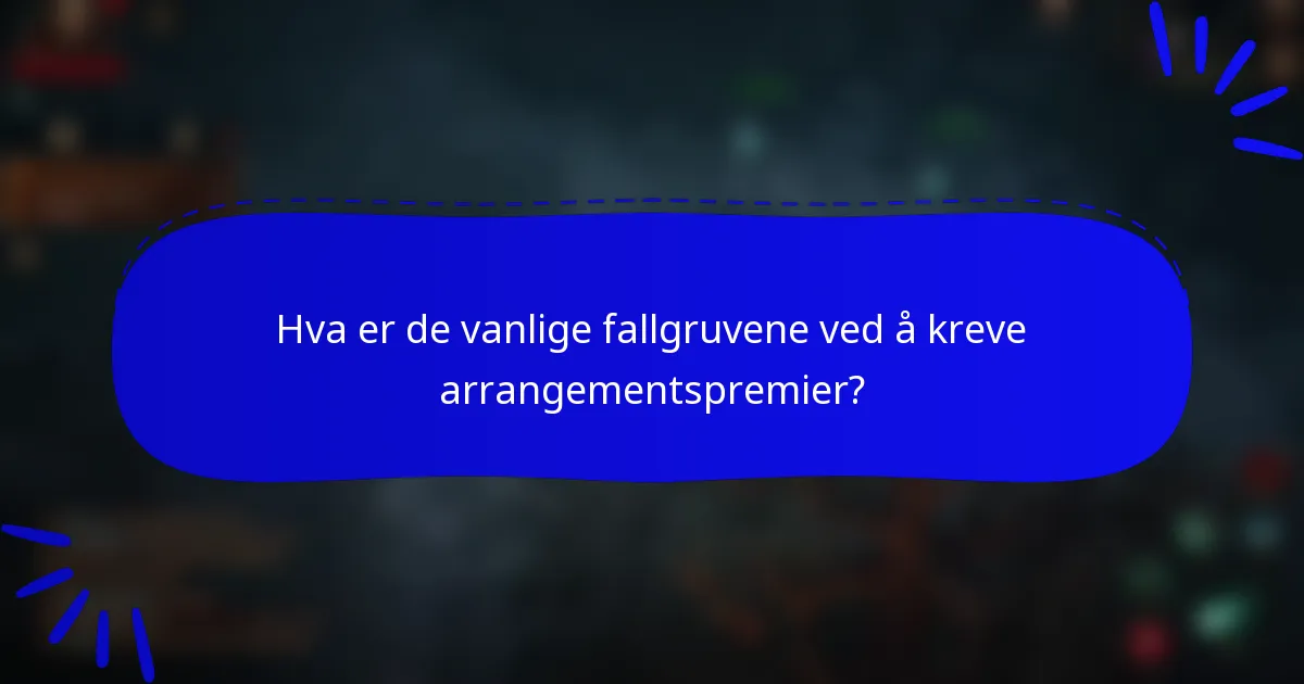 Hva er de vanlige fallgruvene ved å kreve arrangementspremier?