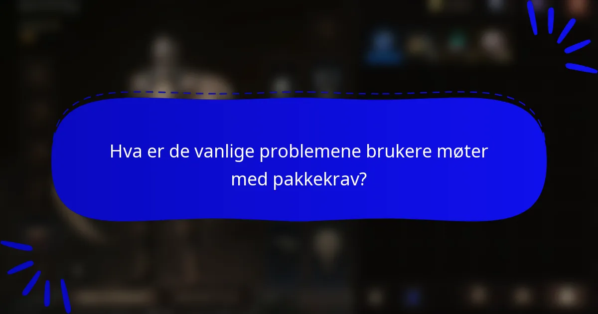 Hva er de vanlige problemene brukere møter med pakkekrav?