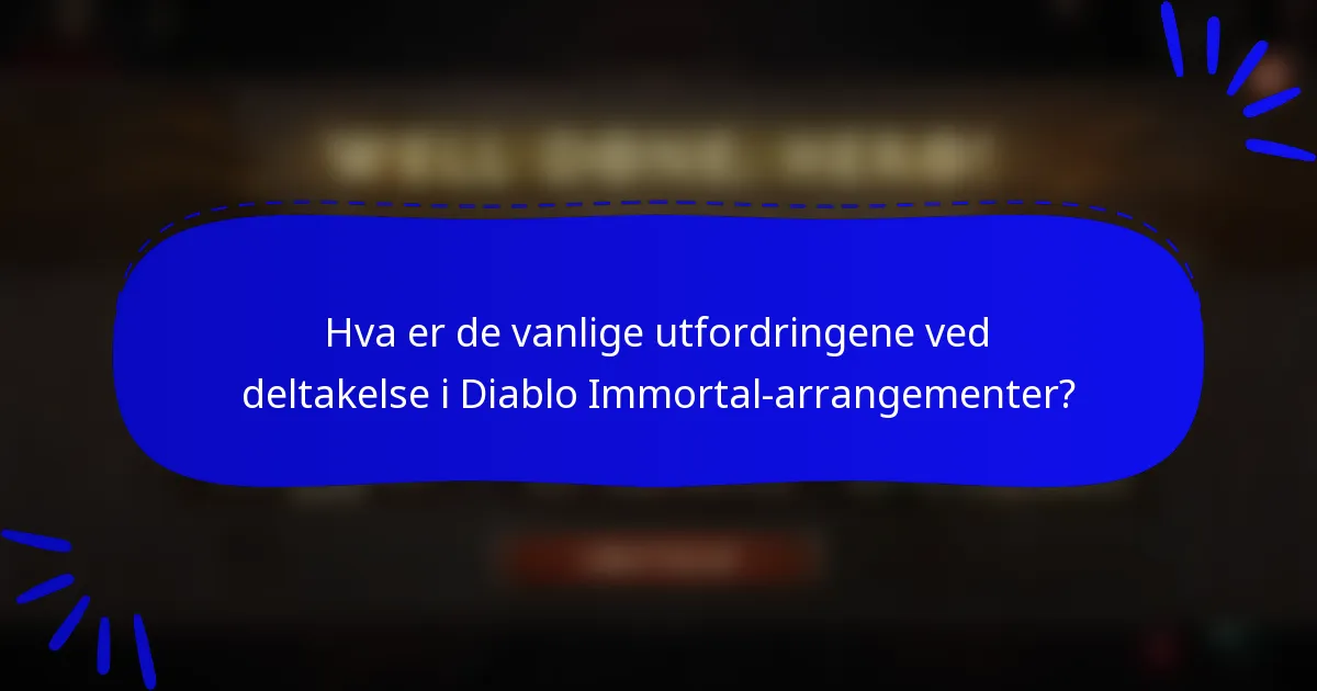 Hva er de vanlige utfordringene ved deltakelse i Diablo Immortal-arrangementer?
