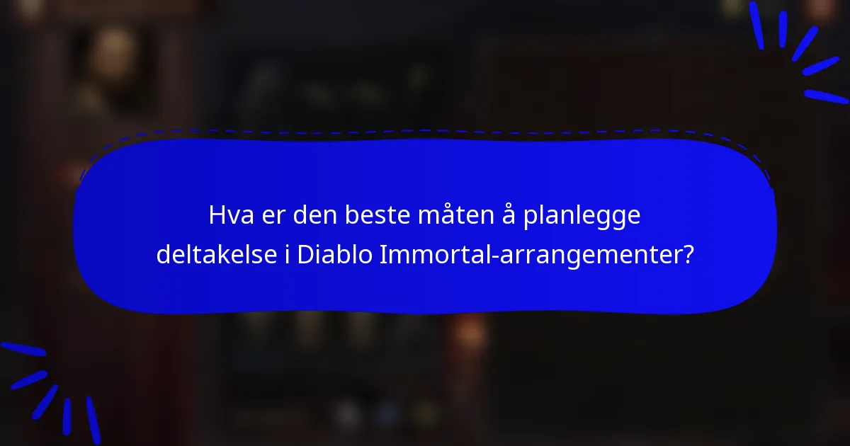 Hva er den beste måten å planlegge deltakelse i Diablo Immortal-arrangementer?