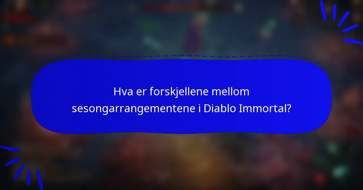 Hva er forskjellene mellom sesongarrangementene i Diablo Immortal?