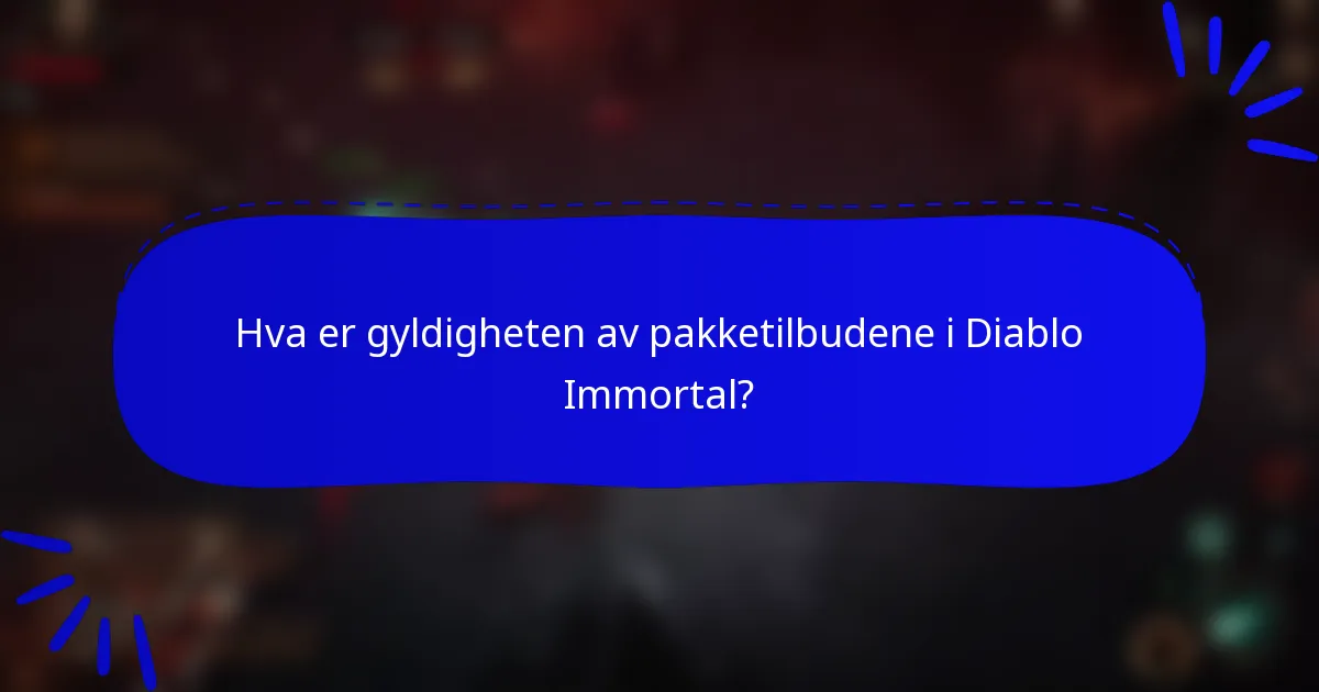 Hva er gyldigheten av pakketilbudene i Diablo Immortal?