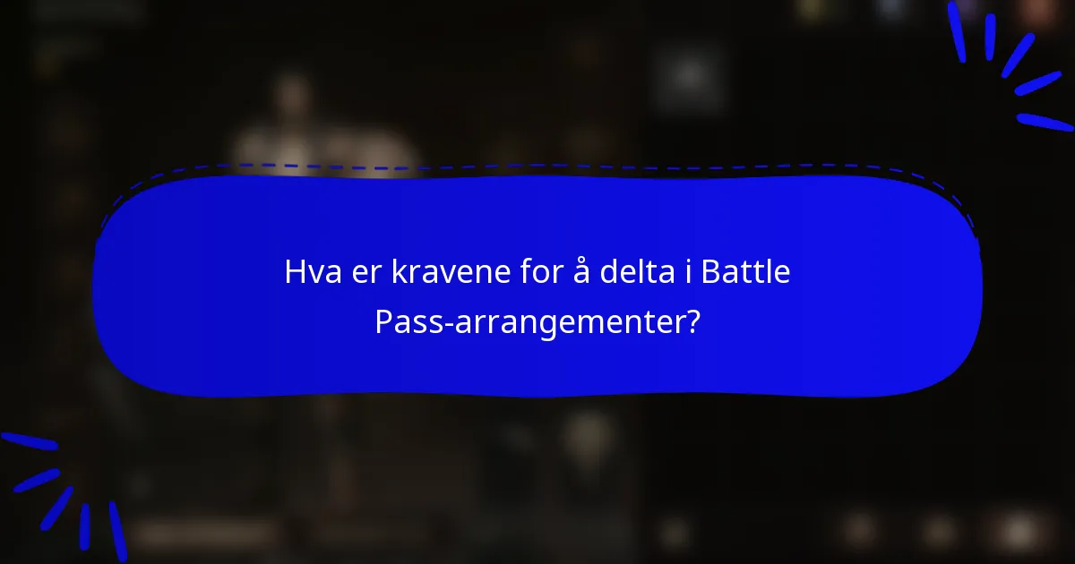Hva er kravene for å delta i Battle Pass-arrangementer?