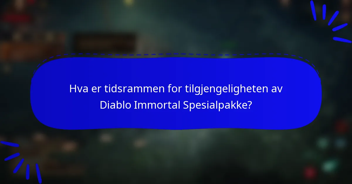 Hva er tidsrammen for tilgjengeligheten av Diablo Immortal Spesialpakke?