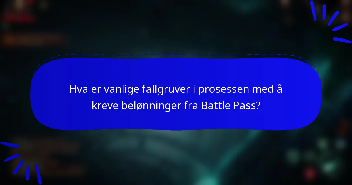 Hva er vanlige fallgruver i prosessen med å kreve belønninger fra Battle Pass?