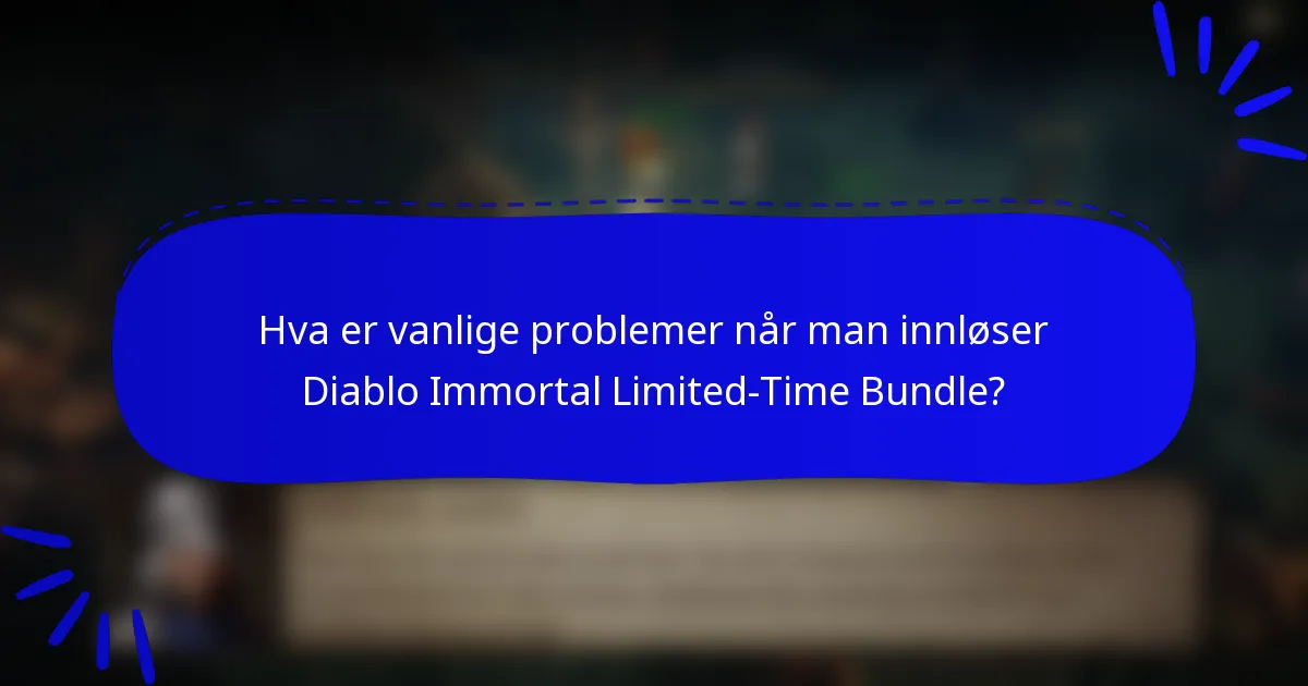 Hva er vanlige problemer når man innløser Diablo Immortal Limited-Time Bundle?