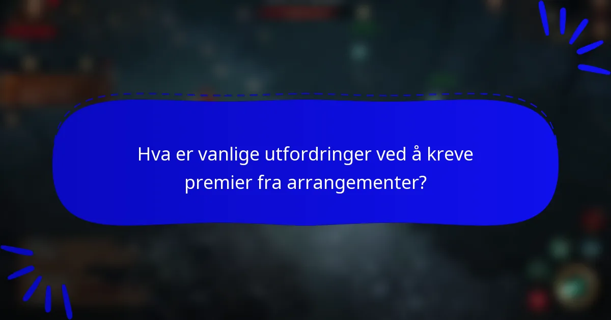 Hva er vanlige utfordringer ved å kreve premier fra arrangementer?