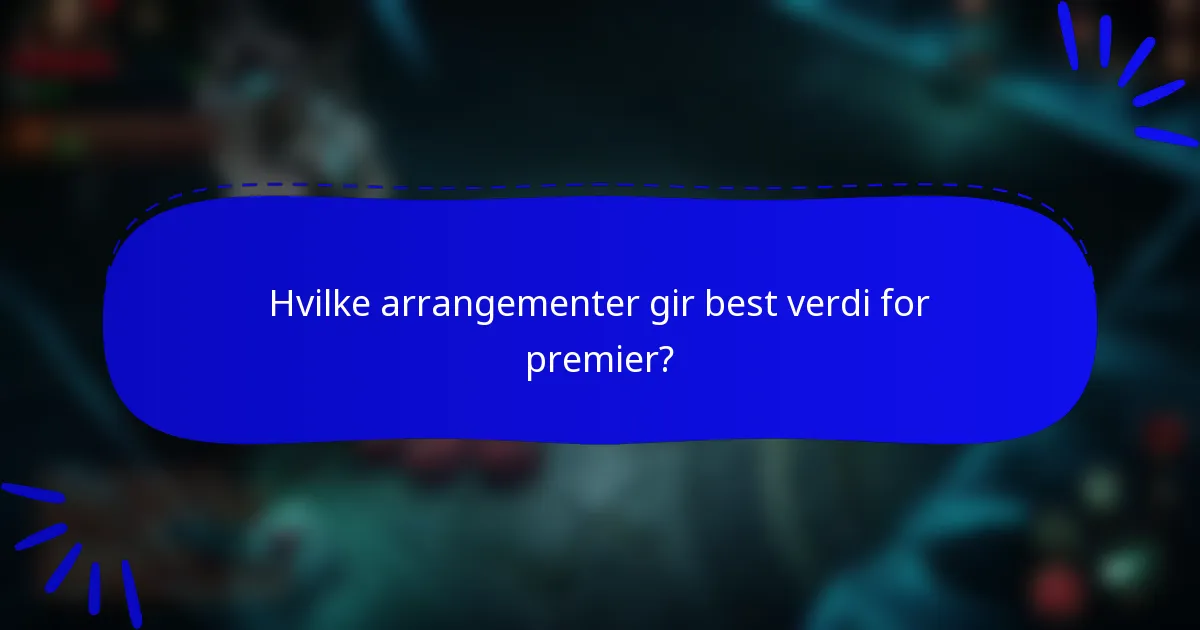 Hvilke arrangementer gir best verdi for premier?