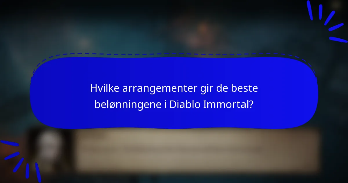 Hvilke arrangementer gir de beste belønningene i Diablo Immortal?