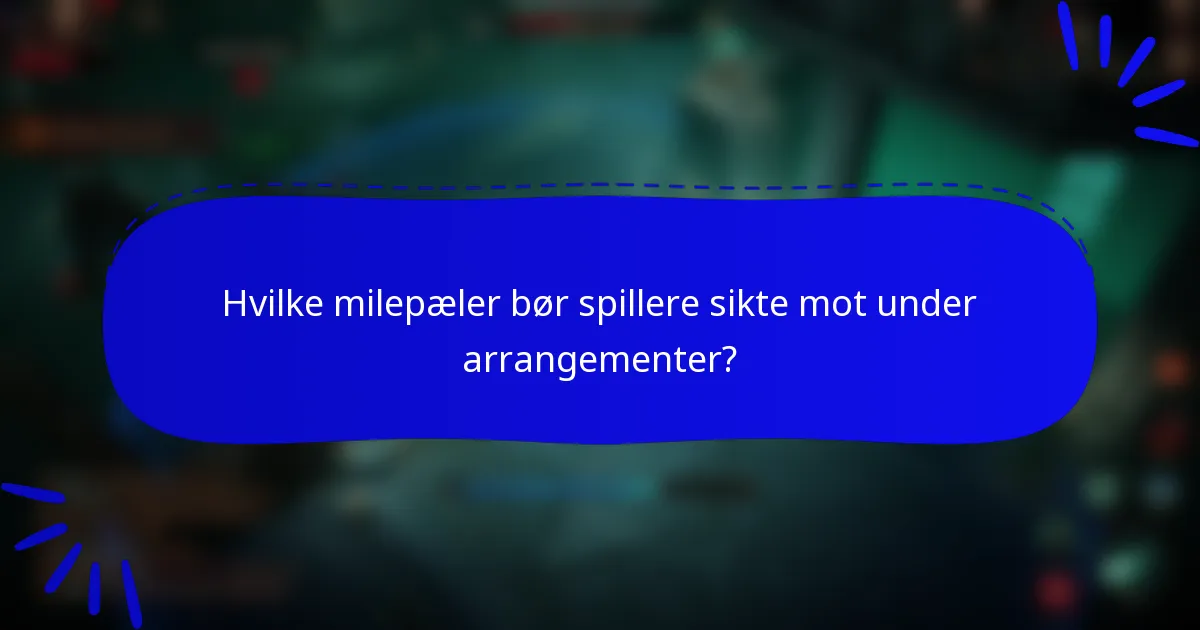 Hvilke milepæler bør spillere sikte mot under arrangementer?