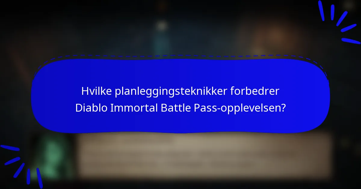 Hvilke planleggingsteknikker forbedrer Diablo Immortal Battle Pass-opplevelsen?