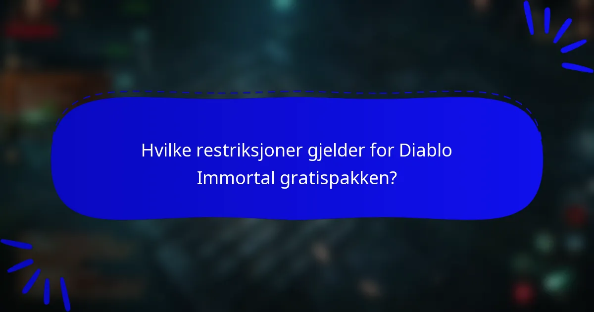 Hvilke restriksjoner gjelder for Diablo Immortal gratispakken?
