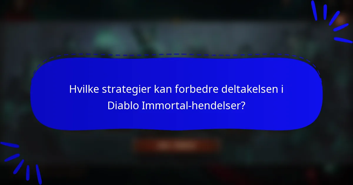 Hvilke strategier kan forbedre deltakelsen i Diablo Immortal-hendelser?
