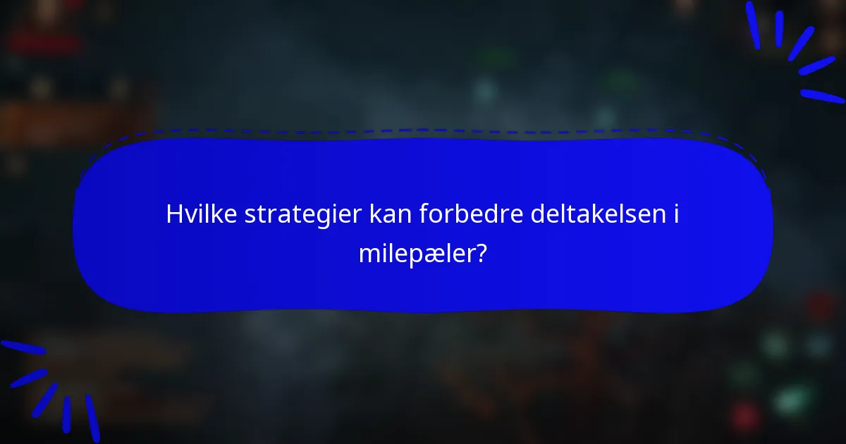 Hvilke strategier kan forbedre deltakelsen i milepæler?