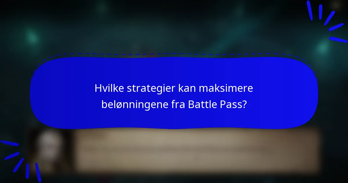 Hvilke strategier kan maksimere belønningene fra Battle Pass?