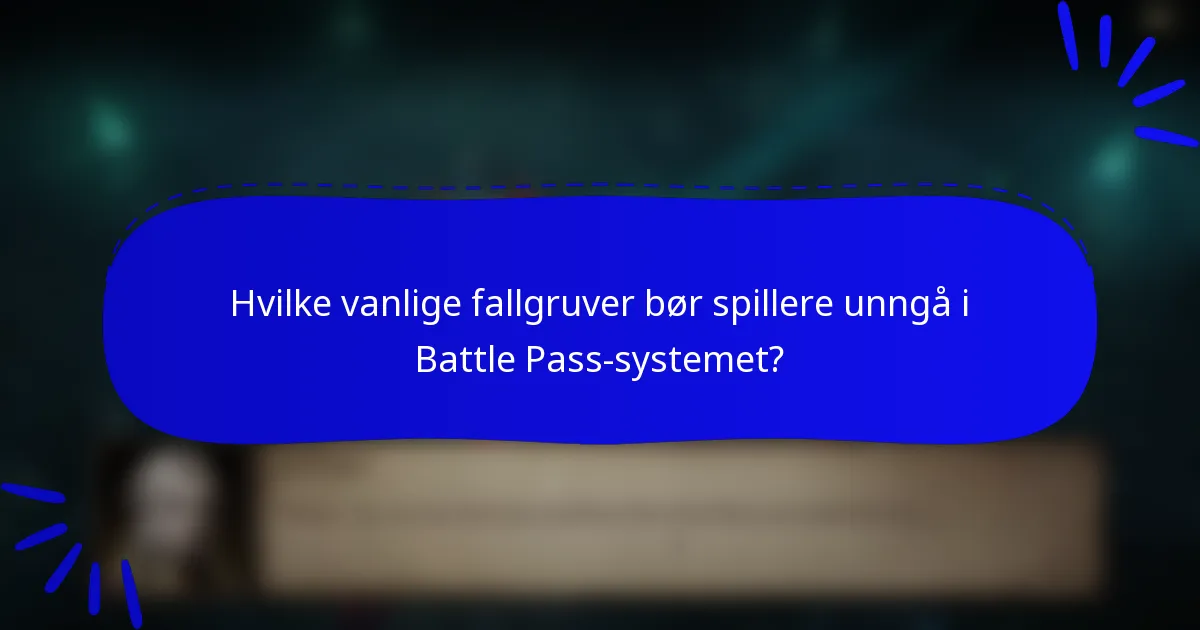 Hvilke vanlige fallgruver bør spillere unngå i Battle Pass-systemet?