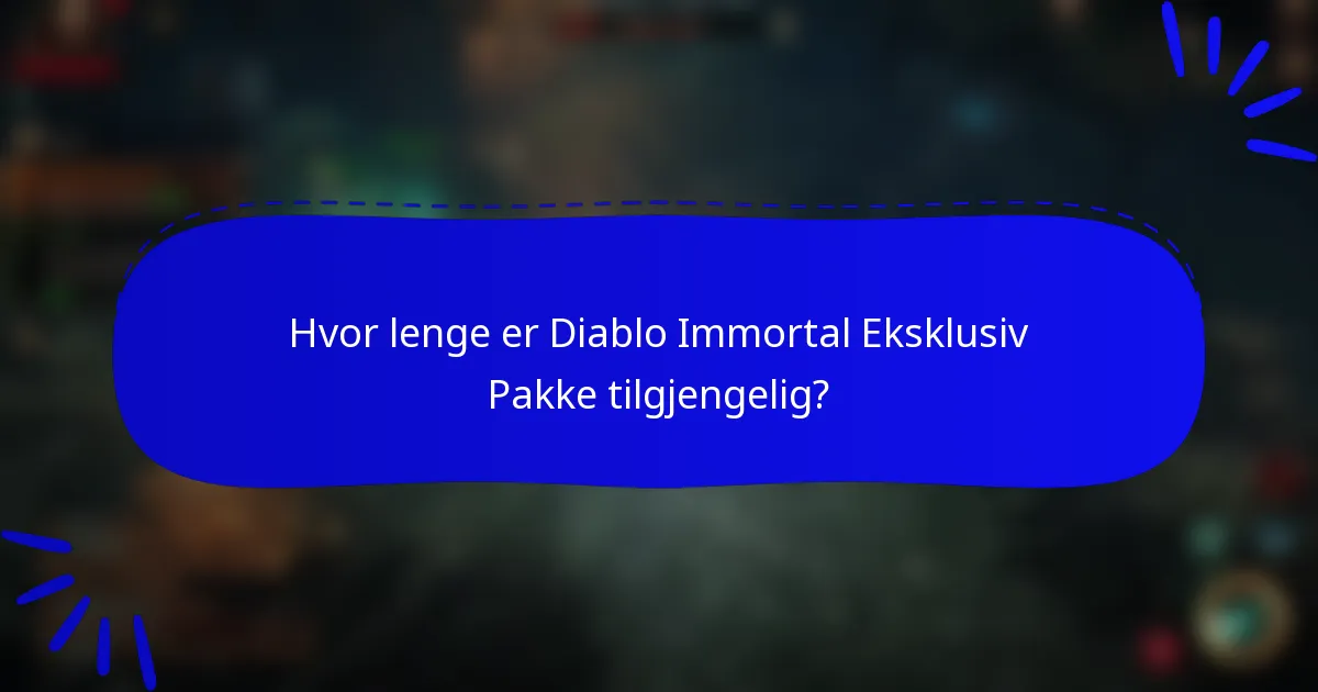 Hvor lenge er Diablo Immortal Eksklusiv Pakke tilgjengelig?
