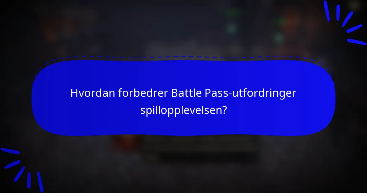 Hvordan forbedrer Battle Pass-utfordringer spillopplevelsen?