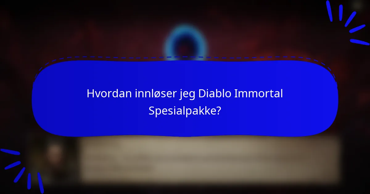 Hvordan innløser jeg Diablo Immortal Spesialpakke?