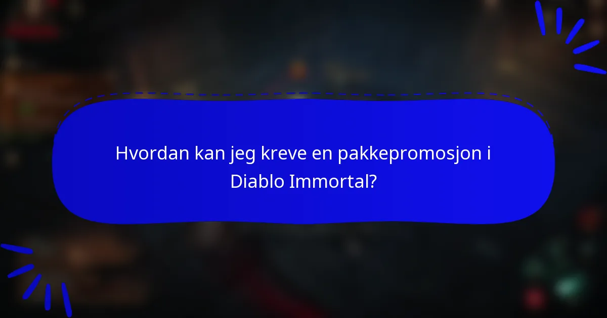 Hvordan kan jeg kreve en pakkepromosjon i Diablo Immortal?