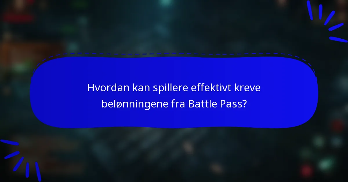 Hvordan kan spillere effektivt kreve belønningene fra Battle Pass?