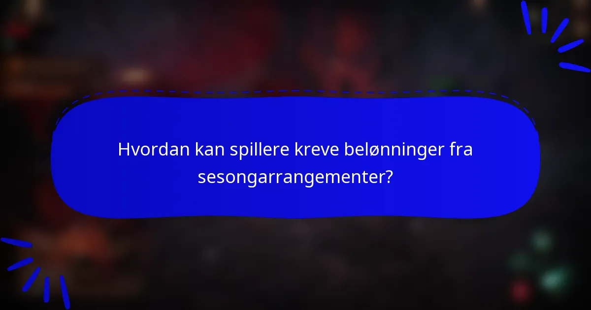 Hvordan kan spillere kreve belønninger fra sesongarrangementer?