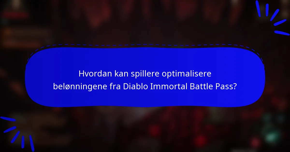 Hvordan kan spillere optimalisere belønningene fra Diablo Immortal Battle Pass?