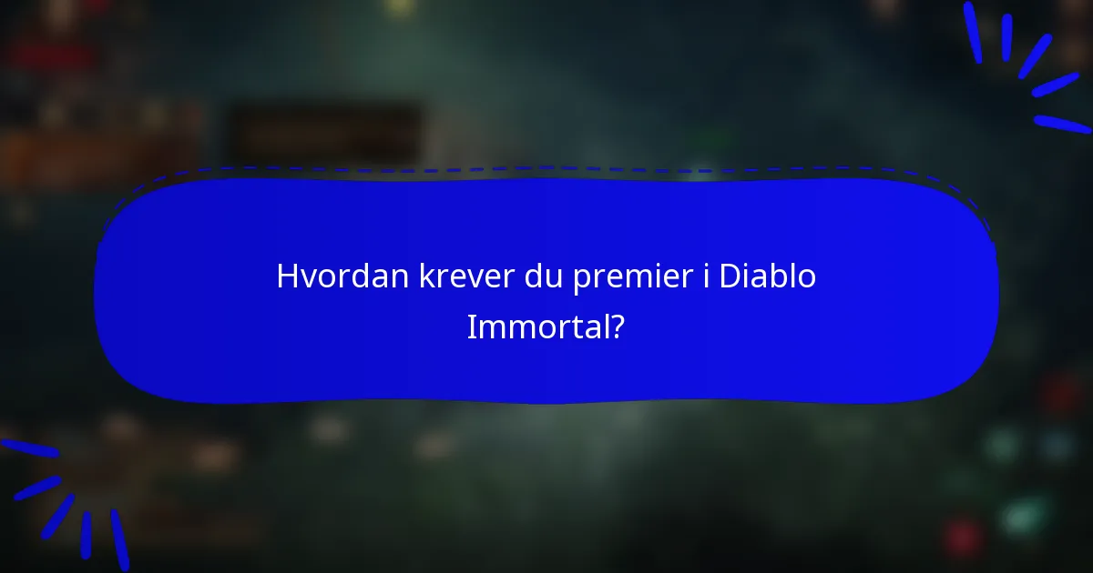 Hvordan krever du premier i Diablo Immortal?