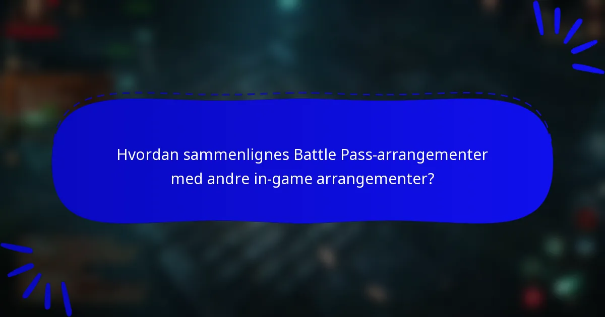 Hvordan sammenlignes Battle Pass-arrangementer med andre in-game arrangementer?