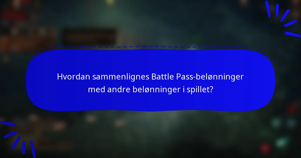 Hvordan sammenlignes Battle Pass-belønninger med andre belønninger i spillet?