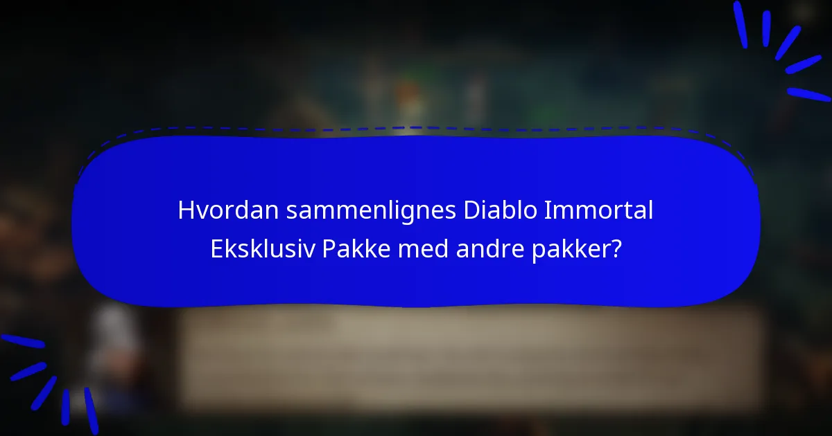 Hvordan sammenlignes Diablo Immortal Eksklusiv Pakke med andre pakker?