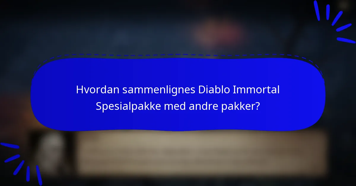 Hvordan sammenlignes Diablo Immortal Spesialpakke med andre pakker?
