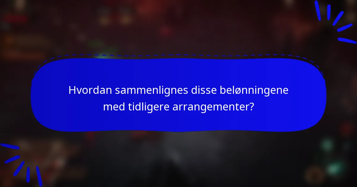 Hvordan sammenlignes disse belønningene med tidligere arrangementer?